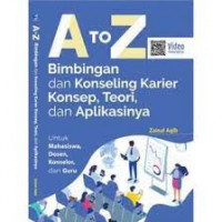 A to Z Bimbingan dan Konseling Karier : Konsep, Teori, dan Aplikasinya