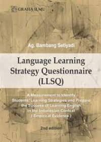 Language Learning Strategy Questionnaire (LLSQ) : A Measurement to Identify Students' Learning Strategies and Prepare the Success of Learning English in the Indonesian Context (Empirical Evidence) 2nd Edition