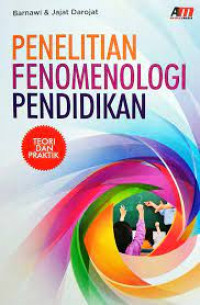 Penelitian Fenomenologi Pendidikan : Teori dan Praktik