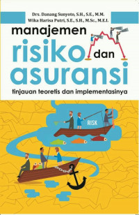 MANAJEMEN RISIKO DAN ASURANSI: TINJAUAN TEORITIS DAN IMPLEMENTASINYA