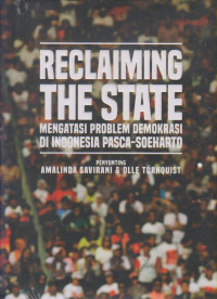 RECLAIMING THE STATE MENGATASI PROBLEM DEMOKRASI DI INDONESIA PASCA-SOEHARTO