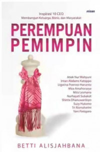 PEREMPUAN PEMIMPIN: INSPIRASI 10 CEO MEMBANGUN KELUARGA, BISNIS, DAN MASYARAKAT