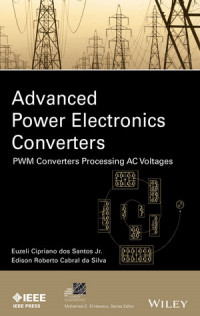 ADVANCED POWER ELECTRONICS CONVERTERS: PWM CONVERTERS PROCESSING AC VOLTAGES