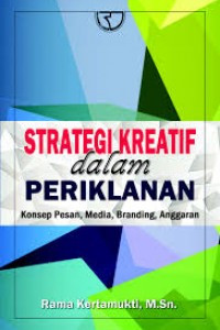 STRATEGI KREATIF DALAM PERIKLANAN: KONSEP PESAN, MEDIA, BRANDING, ANGGARAN