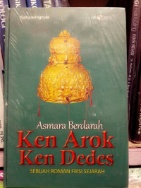 ASMARA BERDARAH KEN AROK KEN DEDES: SEBUAH ROMAN FIKSI SEJARAH