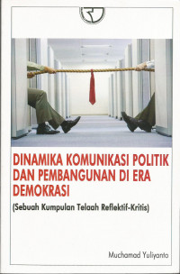 DINAMIKA KOMUNIKASI PILITIK DAN PEMBANGUNAN DI ERA DEMOKRASI: SEBUAH KUMPULAN TELAAH REFLEKTIF-KRITIS