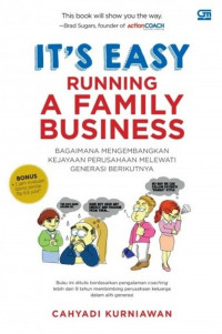 IT'S EASY RUNNING A FAMILY BUSINESS : BAGAIMANA MENGEMBANGKAN KEJAYAAN PERUSAHAAN MELEWATI GENERASI BERIKUTNYA