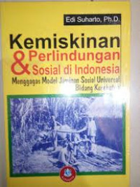 KEMISKINAN DAN PERLINDUNGAN SOSIAL DI INDONESIA MENGGAGAS MODEL JAMINAN SOAIAL UNIVERSAL BIDANG KESEHATAN