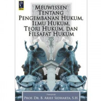 MEUWISSEN TENTANG PENGEMBANAN HUKUM, ILMU HUKUM, TEORI HUKUM, DAN FILSAFAT HUKUM