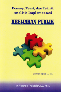 KONSEP, TEORI, DAN TEKNIK, ANALISIS IMPLEMENTASI , KEBIJAKAN PUBLIK