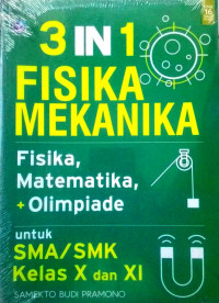 3 IN 1 FISIKA MEKANIKA FISIKA, OLIMPIADE, DAN MATEMATIKA UNTUK SMA/SMK KELAS X DAN XI