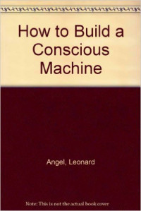 How To Build A Conscious Machine