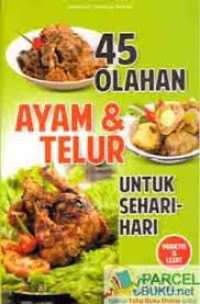 45 OLAHAN AYAM & TELUR UNTUK SEHARI- HARI