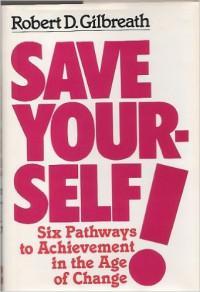 Save Your Self Six Pathways to Achievement in the Age of Change