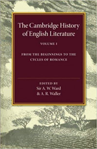 THE CAMBRIDGE HISTORY OF ENGLISH LITERATURE FROM THE BEGINNINGS TO THE CYCLES OF ROMANCE VOLUME I