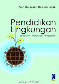 PEDNIDIKAN LINGKUNGAN: SEKELUMIT WAWASAN PENGANTAR