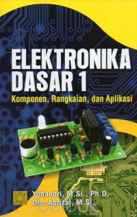 ELEKTRONIKA DASAR 1: KOMPONEN, RANGKAIAN, DAN APLIKASI