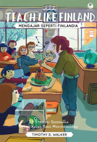 TEACH LIKE FINLAND: MENGAJAR SEPERTI FINLANDIA 33 STRATEGI SEDERHANA UNTUK KELAS YANG MENYENANGKAN