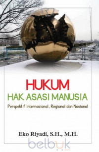 HUKUM HAK ASASI MANUSIA PERSPEKTIF INTERNASIONAL, REGIONAL DAN NASIONAL