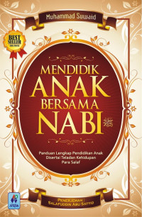 MENDIDIK ANAK BERSAMA NABI: PANDUAN LENGKAP PENDIDIKAN ANAK DISERTAI TELADAN KEHIDUPAN PARA SALAF