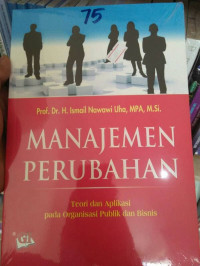 MANAJEMEN PERUBAHAN TEORI APLIKASI PADA ORGANISASI PUBLIK DAN BISNIS