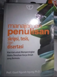 MANAGEMEN PENULISAN SKRIPSI, TESIS, DAN DISERTASI