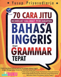 70 CARA JITU MEMBUAT PERCAKAPAN BAHASA INGGRIS DENGAN GRAMMAR TEPAT