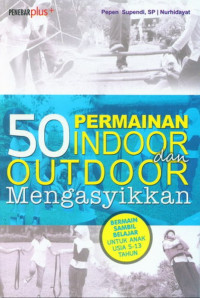 50 PERMAINAN INDOOR & OUTDOOR MENGASYIKKAN