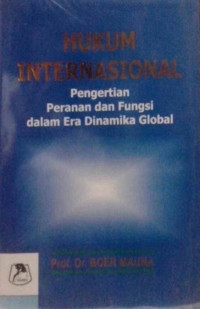 HUKUM INTERNASIONAL PENGERTIAN PERANAN DAN FUNGSI DALAM ERA DINAMIKA GLOBAL