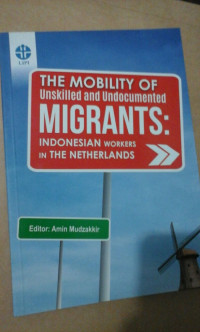 THE MOBILITY OF UNSKILLED AND UNDOCUMENTED MIGRANTS: INDONESIAN WORKERS IN THE NETHERLANDS