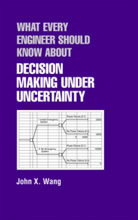 WHAT EVERY ENGINEER SHOULD KNOW ABOUT ECISION MAKING UNDER UNCERTAINTY