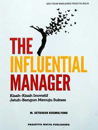 THE INFLUENTAL MANAGER KISAH KISAH INOVATIF JATUH BANGUN MENUJU SUKSES