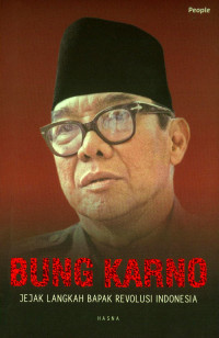 BUNG KARNO: JEJAK LANGKAH BAPAK REVOLUSI INDONESIA