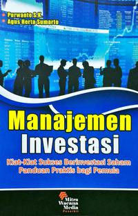 MANAJEMEN INVESTASI: KIAT-KIAT SUKSES BERINVESTASI SAHAM PANDUAN PRAKTIS BAGI PEMULA