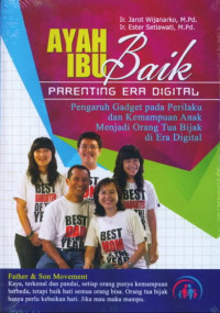 AYAH BAIK-IBU BAIK PARENTING ERA DIGITAL: PENGARUH GADGET DAN PERILAKU TERHADAP KEMAMPUAN ANAK