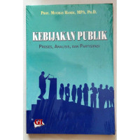 KEBIJAKAN PUBLIK: PROSES, ANALISIS, DAN PARTISIPASI