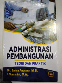 ADMINISTRASI PEMBANGUNAN: TEORI DAN PRAKTIK