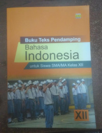 BUKU TEKS PENDAMPING BAHASA INDONESIA = UNTUK SISWA SMA/MA KELAS XII