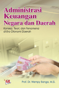 ADMINISTRASI KEUANGAN NEGARA DAN DAERAH KONSEP, TEORI, DAN FENOMENA DI ERA OTONOMI DAERAH