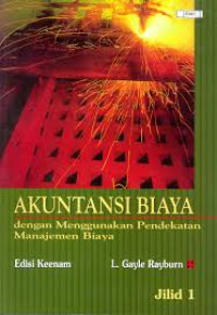 AKUNTANSI BIAYA : DENGAN MENGGUNAKAN PENDEKATAN MANAJEMEN BIAYA
