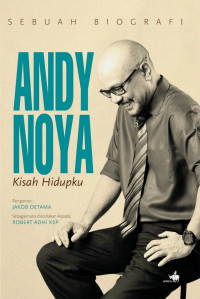 SEBUAH BIOGRAFI ANDY NOYA KISAH HIDUPKU