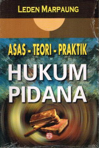 ASAS TEORI PRAKTIK HUKUM PIDANA