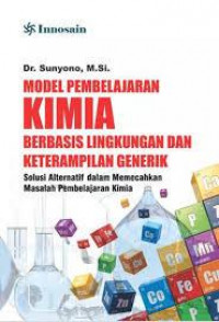 MODEL PEMBELAJARAN KIMIA BERBASIS LINGKUNGAN DAN KETERAMPILAN GENERIK; SOLUSI ALTERNATIF DALAM MEMECAHKAN MASALAH PEMBELAJARAN KIMIA