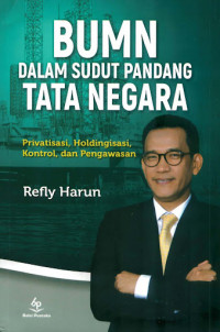 BUMN DALAM SUDUT PANDANG TATA NEGARA PRIVATISASI, HOLDINGSASI, KONTROL DAN PENGAWASAN