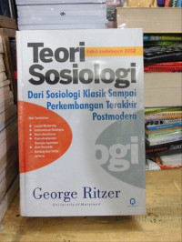 TEORI SOSIOLOGI: DARI SOSIOLOGI KLASIK SAMPAI PERKEMBANGAN TERAKHIR POSTMODERN EDISI KEDELAPAN