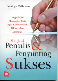 MENJADI PENULIS & PENYUNTING SUKSES Langkah jitu Merangkai Kata Agar Komunikatif, Hidup dan Memikat