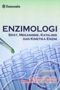 ENZIMOLOGI: SIFAT, MEKANISME, KATALISIS DAN KINETIKA ENZIM