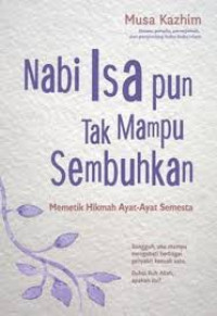 NABI ISA PUN TAK MAMPU SEMBUHKAN MEMETIK HIKMAH AYAT-AYAT SEMESTA