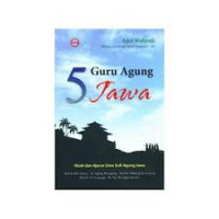 5 GURU AGUNG JAWA : KISAH DAN AJARAN LIMA SUFI AGUNG JAWA