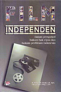 FILM INDEPENDEN  : DALAM PERSPEKTIF HUKUM HAK CIPTA DAN HUKUM PERFILMAN INDONESIA